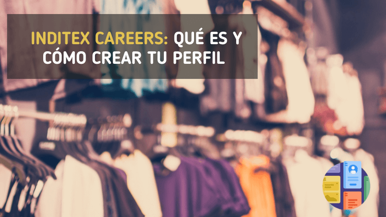 Inditex careers: qué es y cómo crear tu perfil