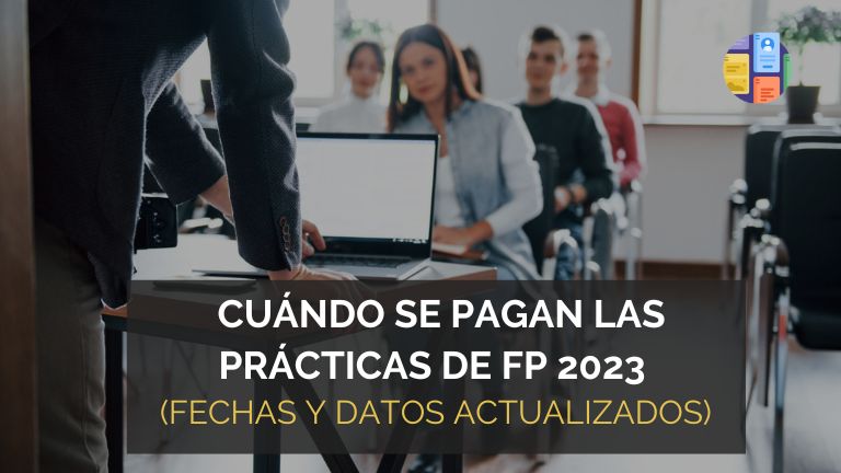 ¿Cuándo se pagan las prácticas de FP en 2023? Fechas y datos actualizados